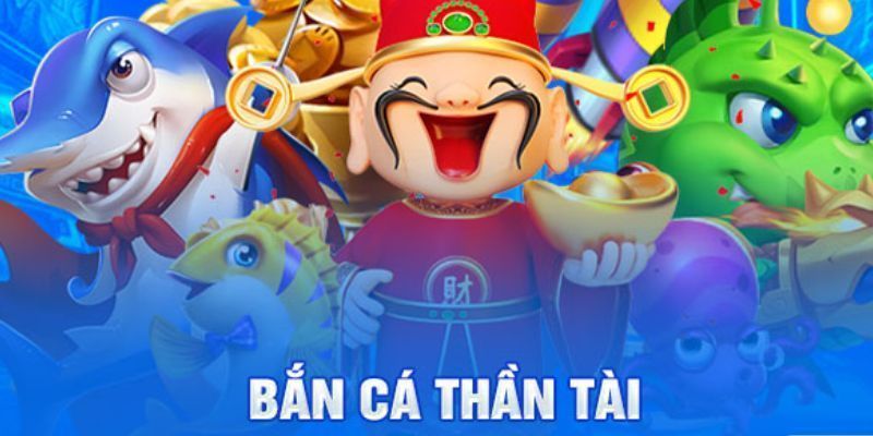 Bắn cá thần tài vô cùng hấp dẫn
